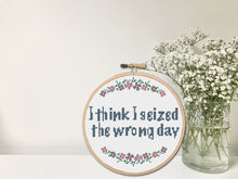 Load image into Gallery viewer, Funny Cross Stitch Pattern - I think I seized the wrong day
